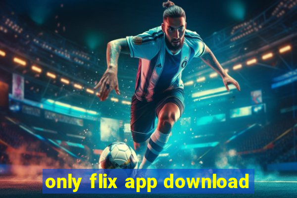 only flix app download